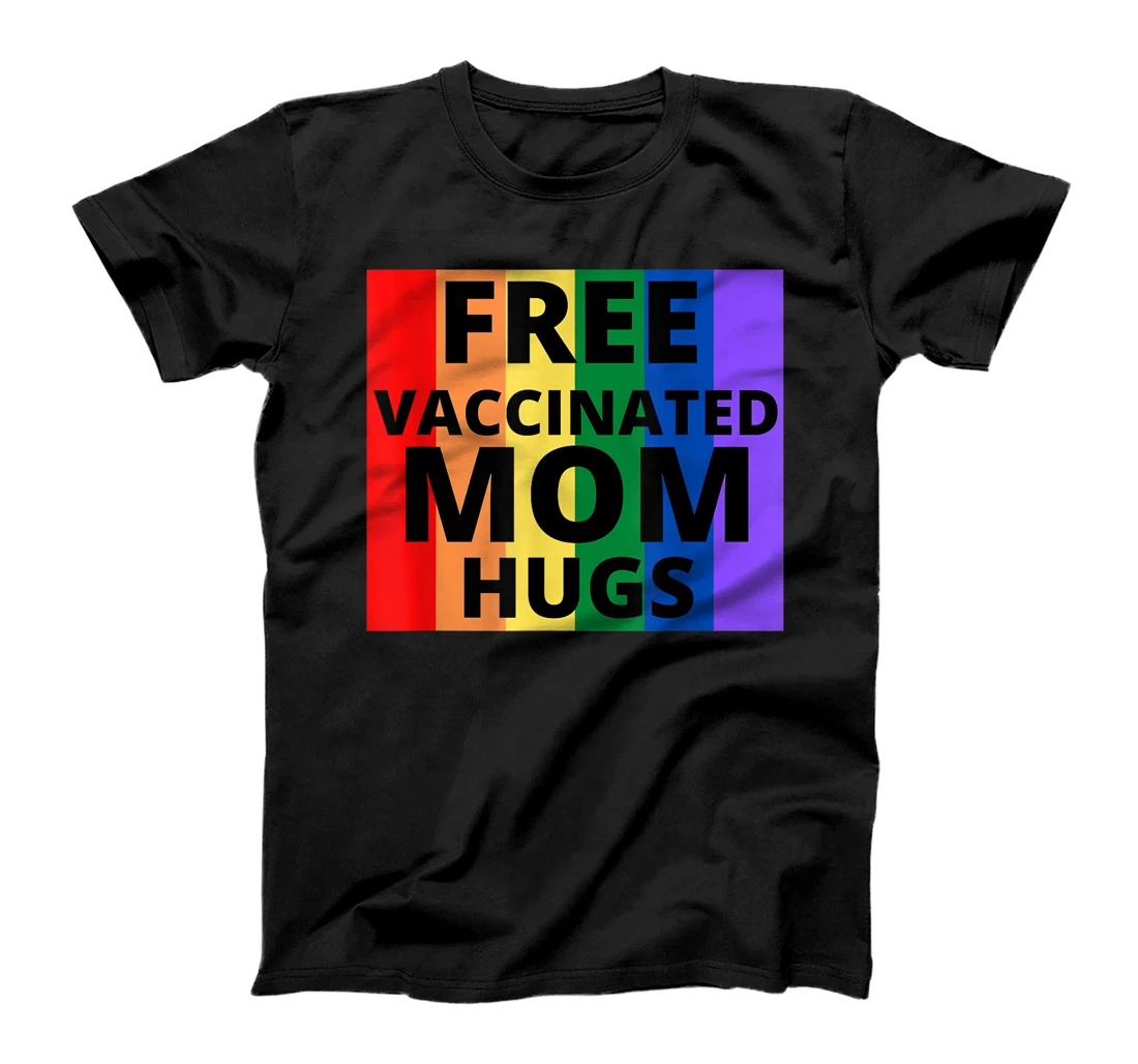 Free Vaccinated Mom Hugs T-Shirt, Women T-Shirt