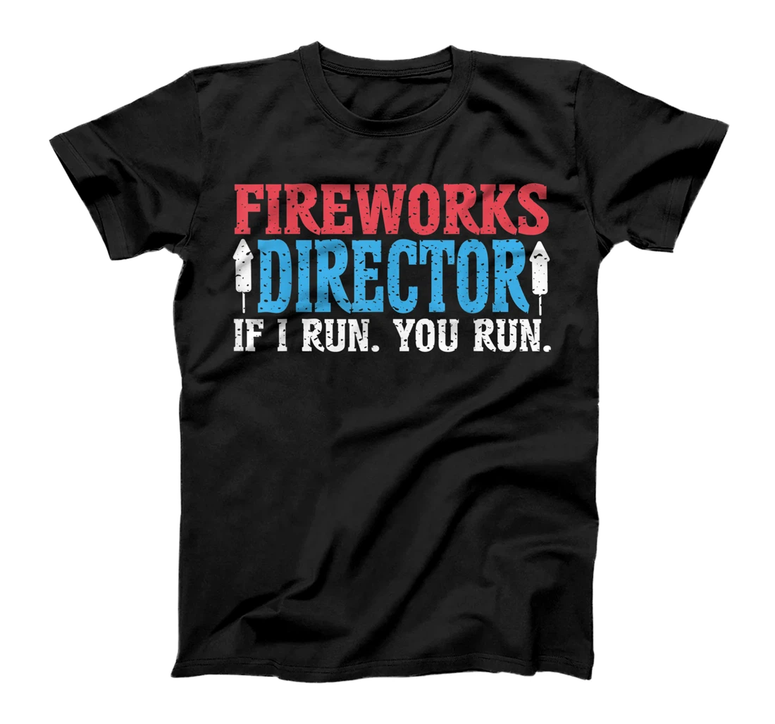 Firework Director Technician I Run You Run 4th Of July T-Shirt, Kid T-Shirt and Women T-Shirt