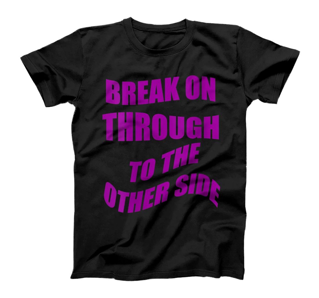 Womens Break on Through To The Other Side T-Shirt, Women T-Shirt