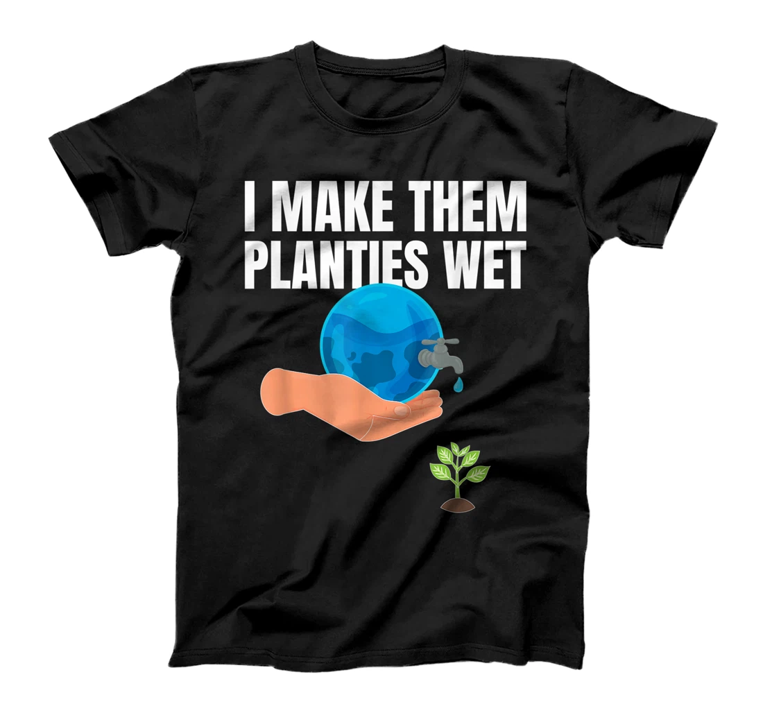 I Make Them Planties Wet - Gardener Gardening - Plant Lover T-Shirt, Kid T-Shirt