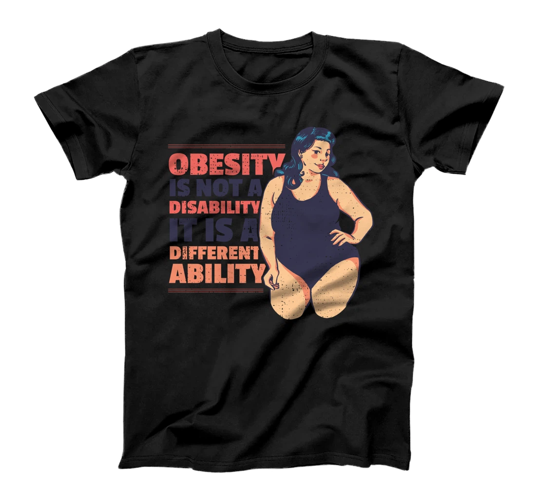 Obesity Is Not A Disability It Is A Different Ability Obese T-Shirt