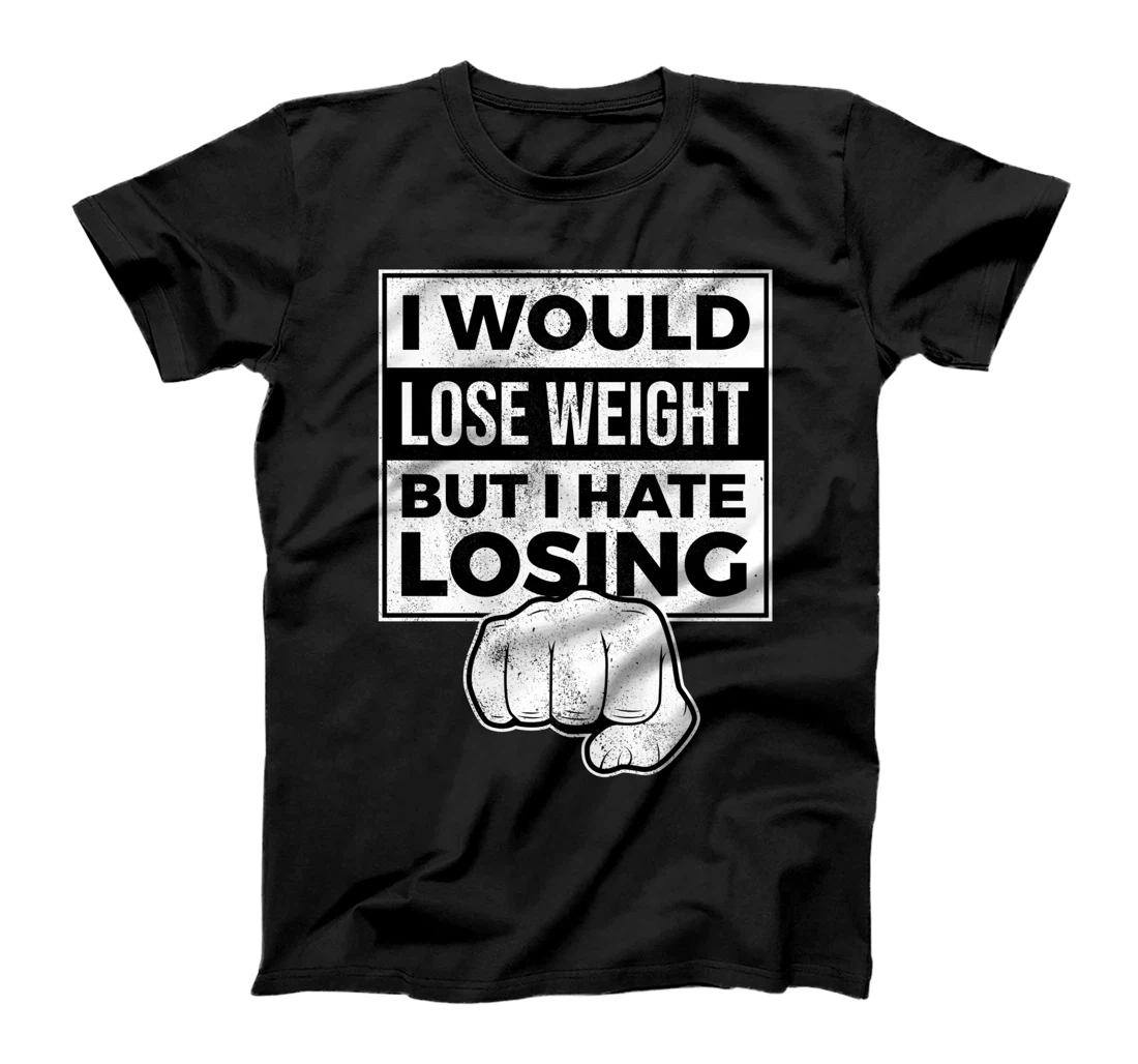 Funny I Would Lose Weight But I Hate Losing Obesity T-Shirt