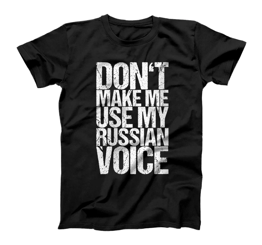 Womens Don't Make Me Use My Russian Voice T-Shirt, Women T-Shirt