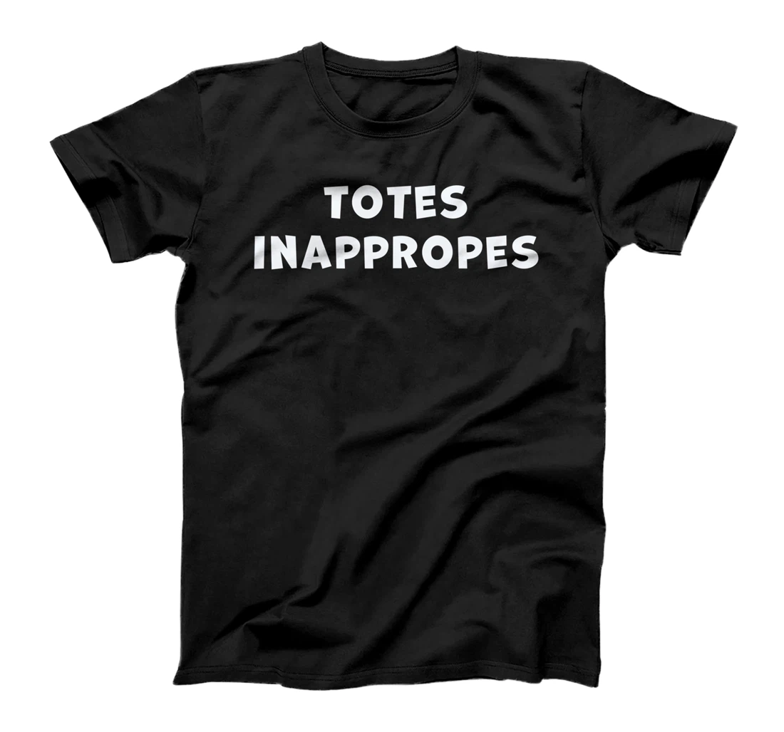 Totes Inappropes Sarcastic Inappropriate Trends Tweens T-Shirt