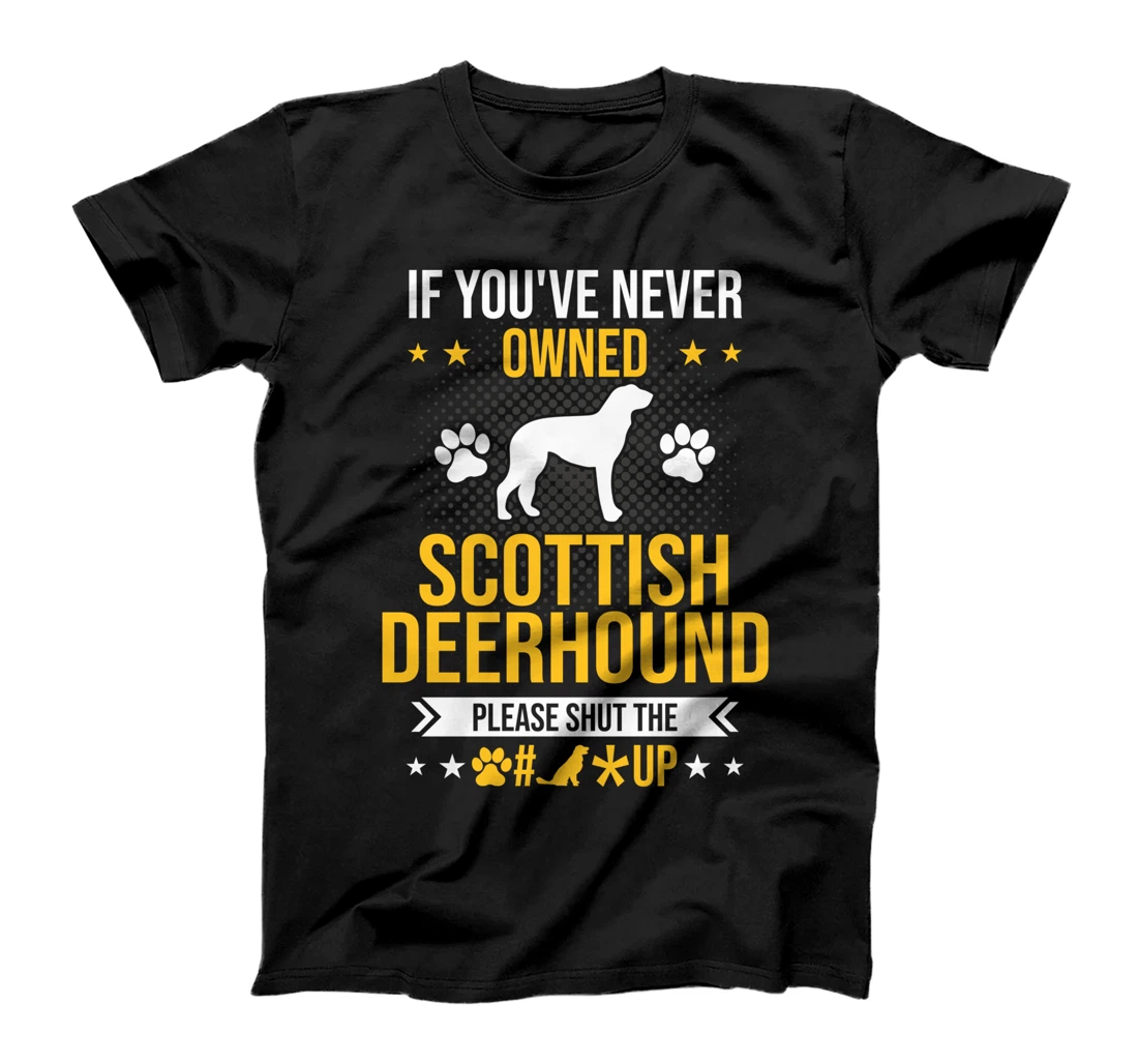 Personalized If You've Never Owned Scottish Deerhound Shut Up Dog Lover T-Shirt