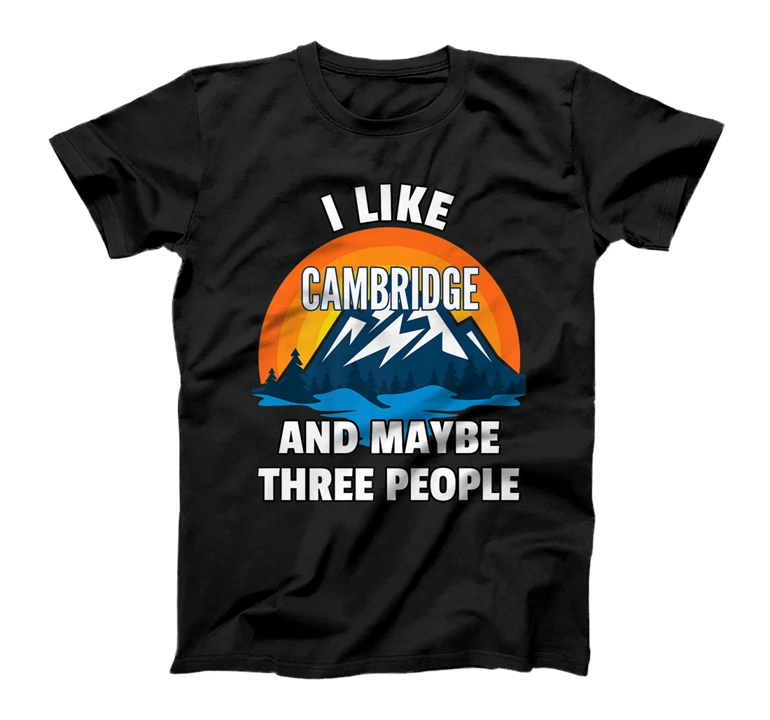 I Like Cambridge And Maybe Three People T-Shirt, Kid T-Shirt and Women T-Shirt