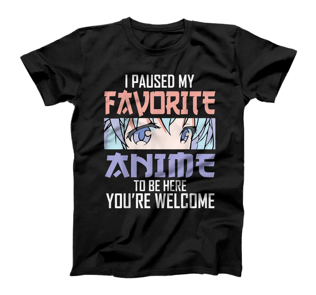 I Paused My Anime To Be Here For Character Lover Funny Gift T-Shirt, Kid T-Shirt and Women T-Shirt