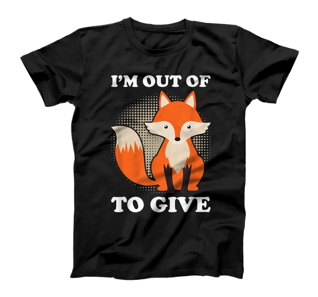 I'm Out Of Fox To Give T-Shirt, Women T-Shirt