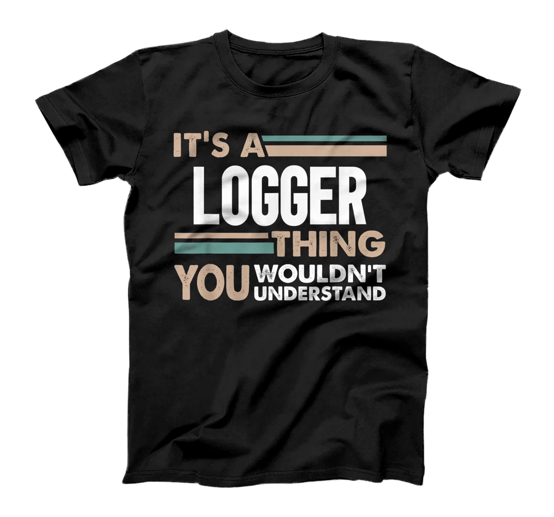 It's a Logger thing you wouldn't understand retro T-Shirt, Women T-Shirt