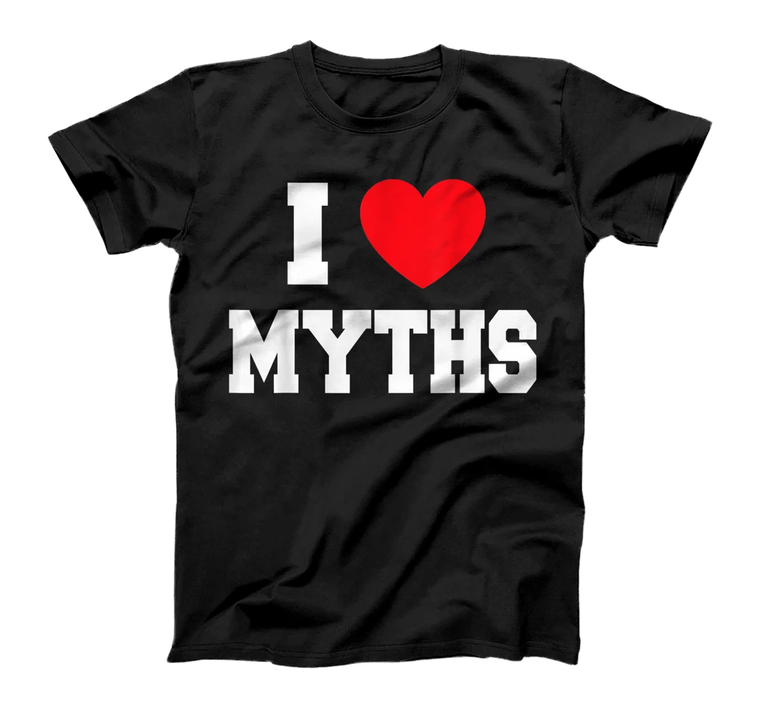 I Love Myths T-Shirt, Kid T-Shirt and Women T-Shirt