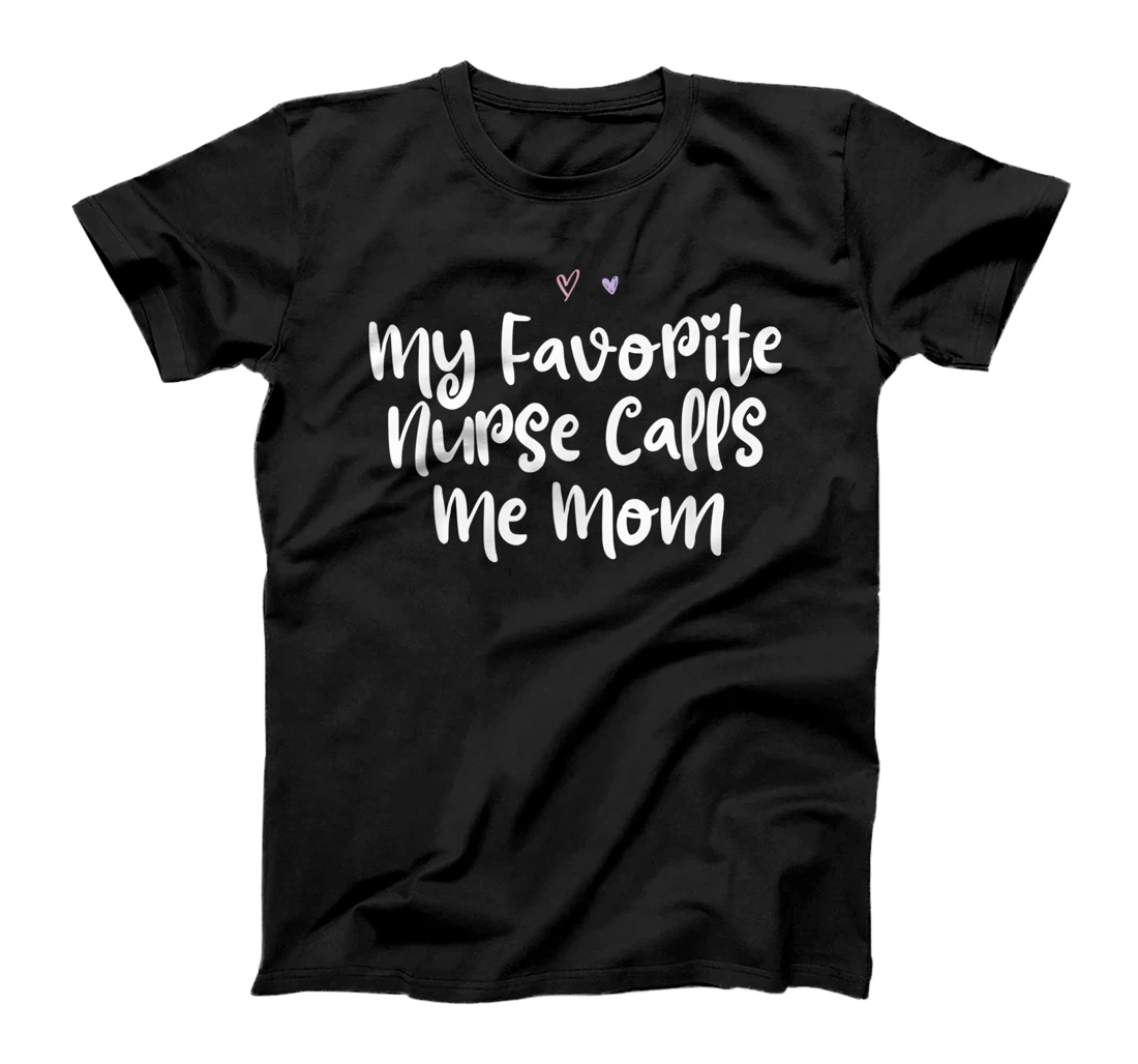 Colored Saying, My Favorite Nurse Calls Me Mom T-Shirt, Women T-Shirt