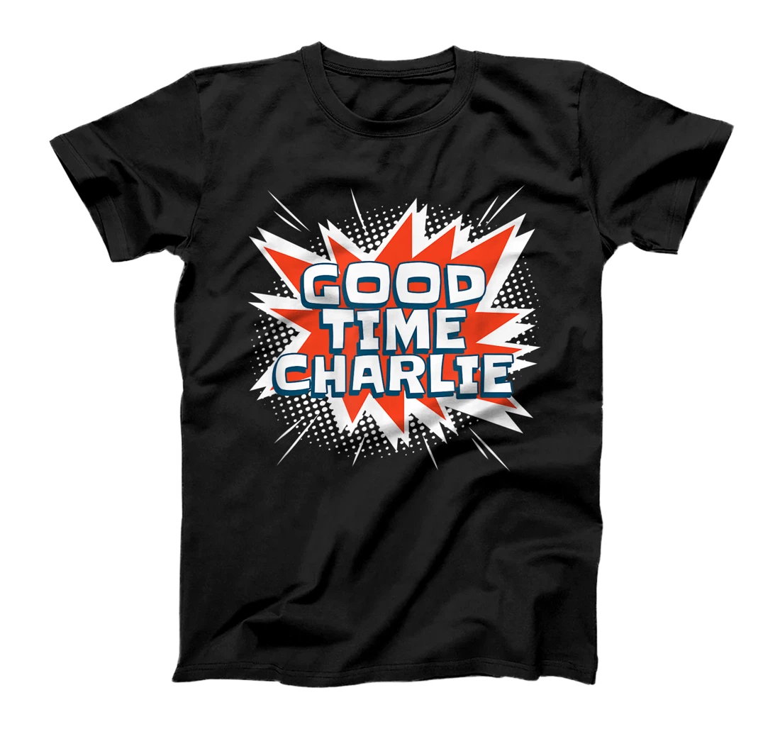 Good Time Charlie Fun Outgoing Carefree Pursuit of Amusement T-Shirt, Women T-Shirt