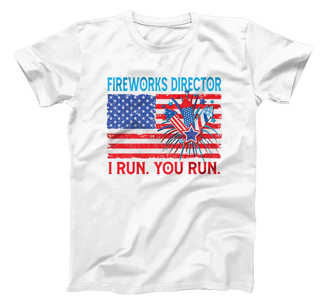 Fireworks Director I Run You Run July 4th Independence day T-Shirt, Kid T-Shirt and Women T-Shirt