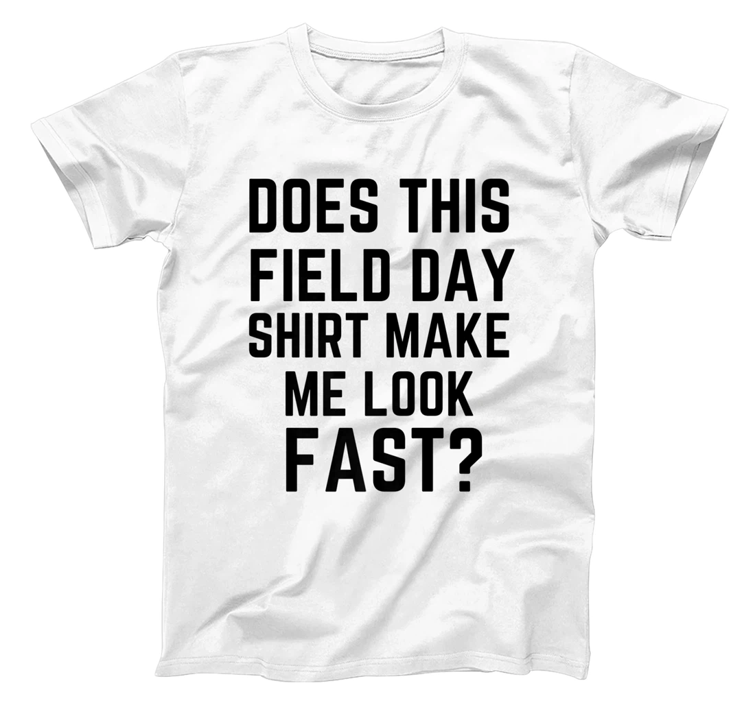 Does This Field Day Shirt Make Me Look Fast Teachers Day T-Shirt, Kid T-Shirt and Women T-Shirt