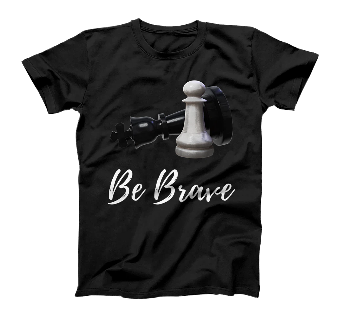 Chess Be Brave T-Shirt, Kid T-Shirt and Women T-Shirt
