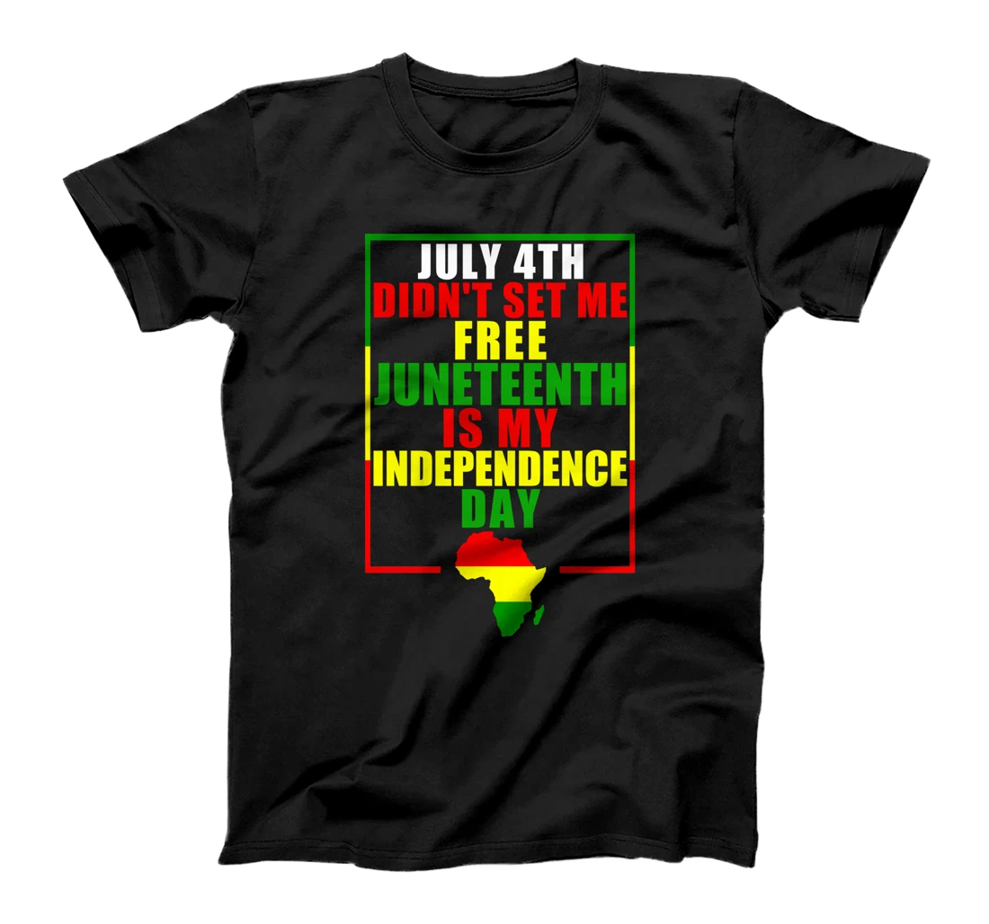 Personalized July 4th Didnt Set Me Free Juneteenth Is My Independence Day T-Shirt
