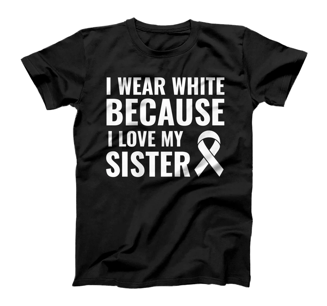 Personalized I Wear White Because I Love My Sister Lung Cancer Awareness T-Shirt