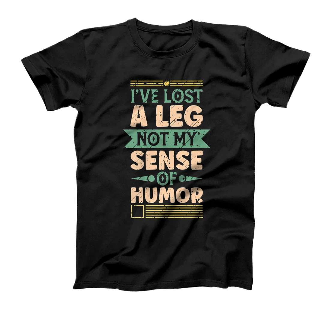 I've Lost A Leg Not My Sense Of Humor Handicap Amputee T-Shirt, Kid T-Shirt and Women T-Shirt