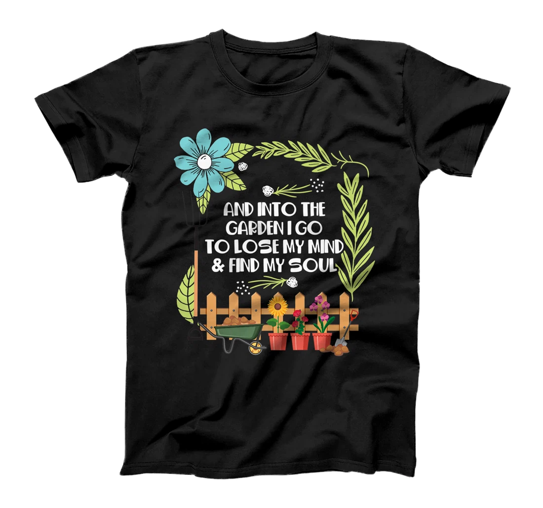 And Into The Garden I Go To Lose My Mind And Find My Soul T-Shirt, Women T-Shirt