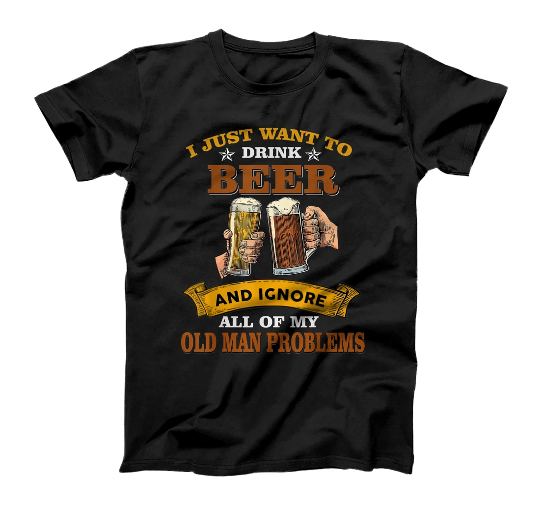 Personalized To drink beer and ignore all old man problems T-Shirt, Women T-Shirt T-Shirt, Women T-Shirt