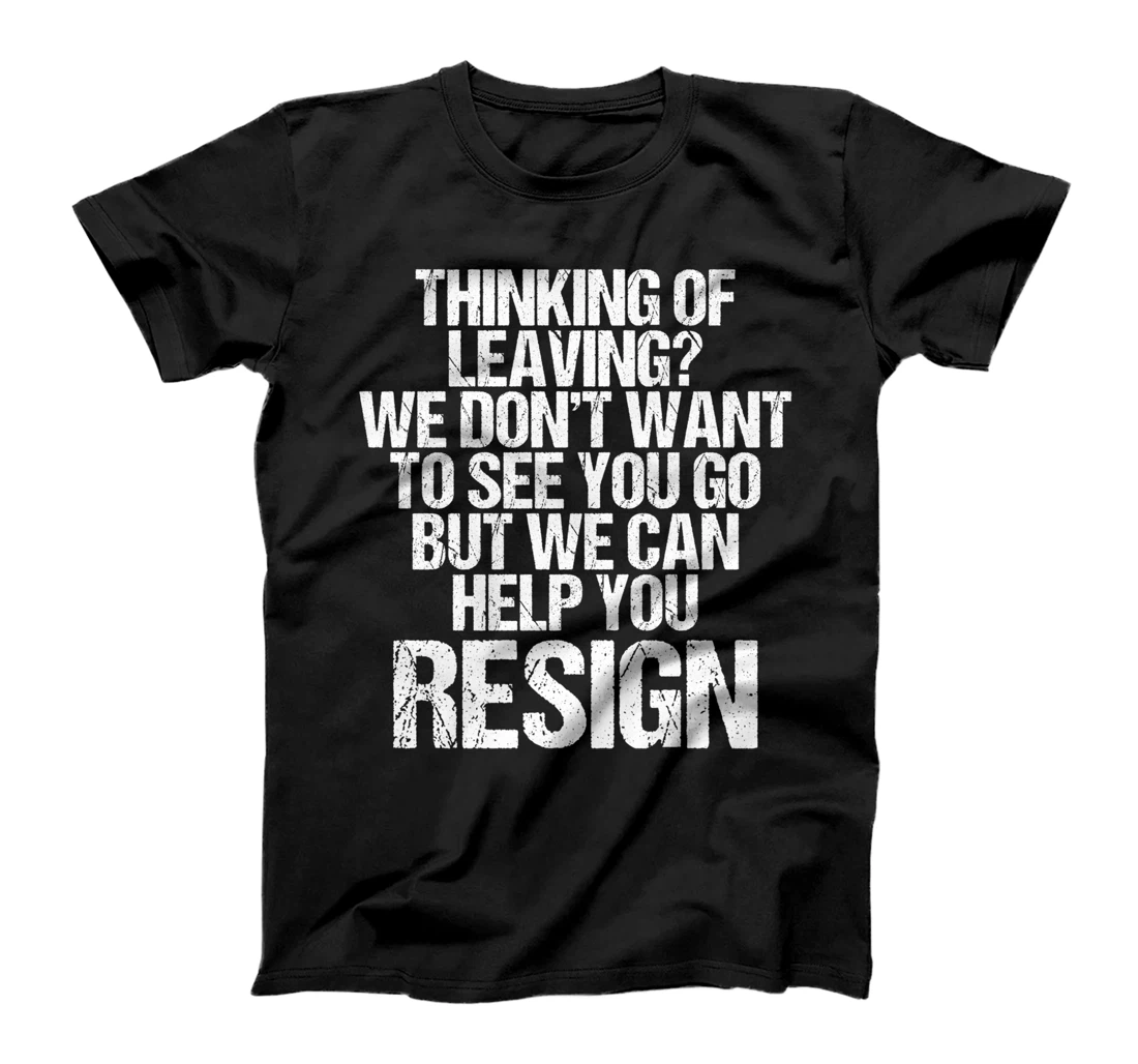 Personalized Thinking Of Leaving? We Can Help You Resign Resignation T-Shirt