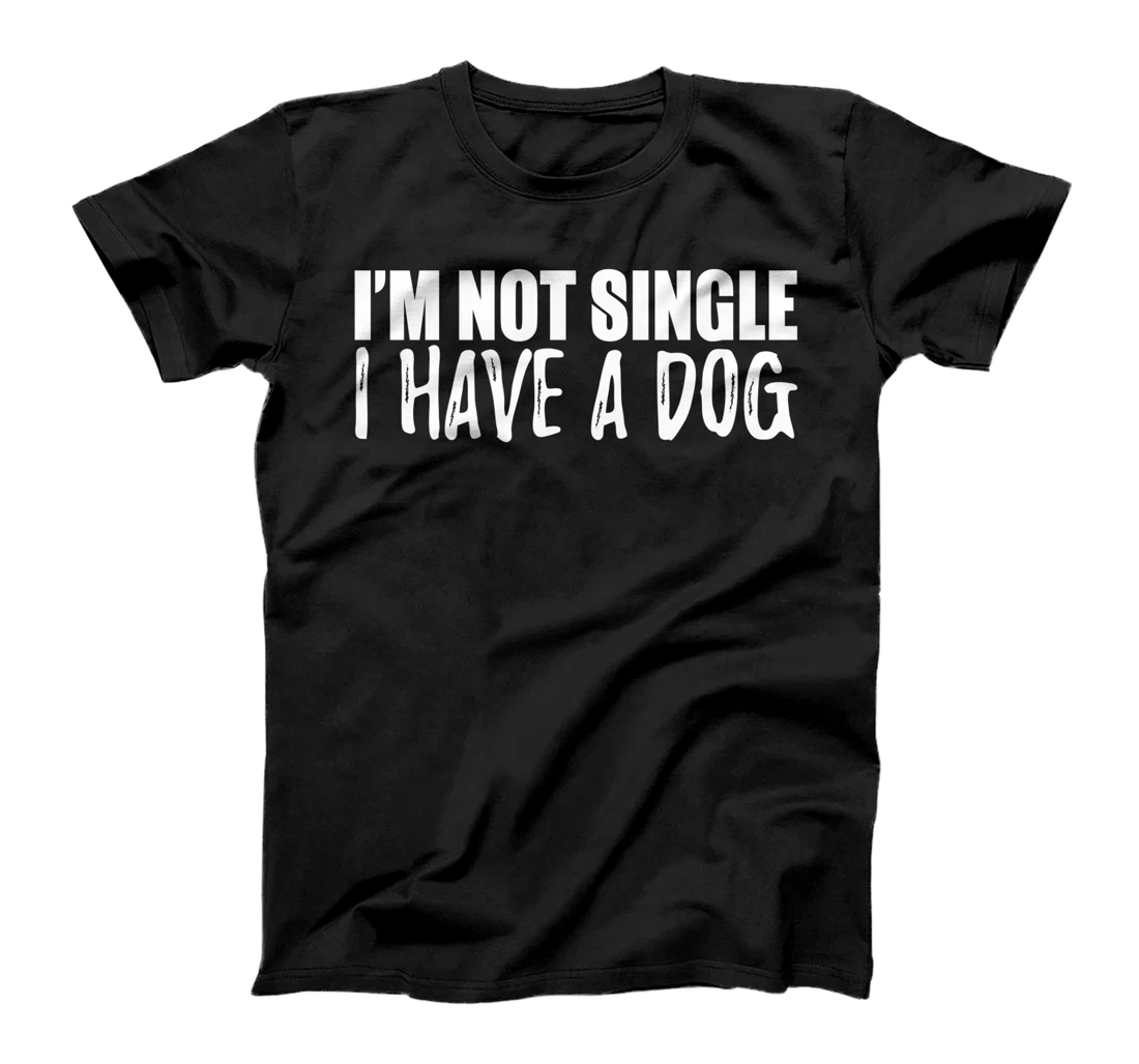 Personalized I'm Not Single I Have A Dog - Funny Dog Lover T-Shirt