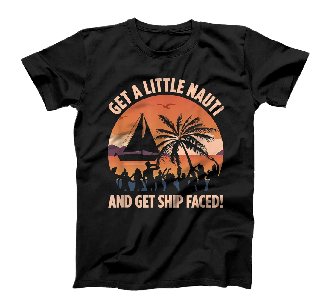 Personalized Get a Little Nauti and Get Shipped Faced T-Shirt, Women T-Shirt
