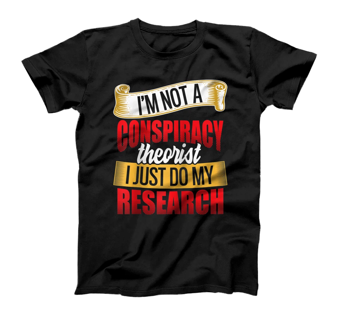 Funny I'm Not A Conspiracy Theorist I Just Do My Research T-Shirt, Women T-Shirt