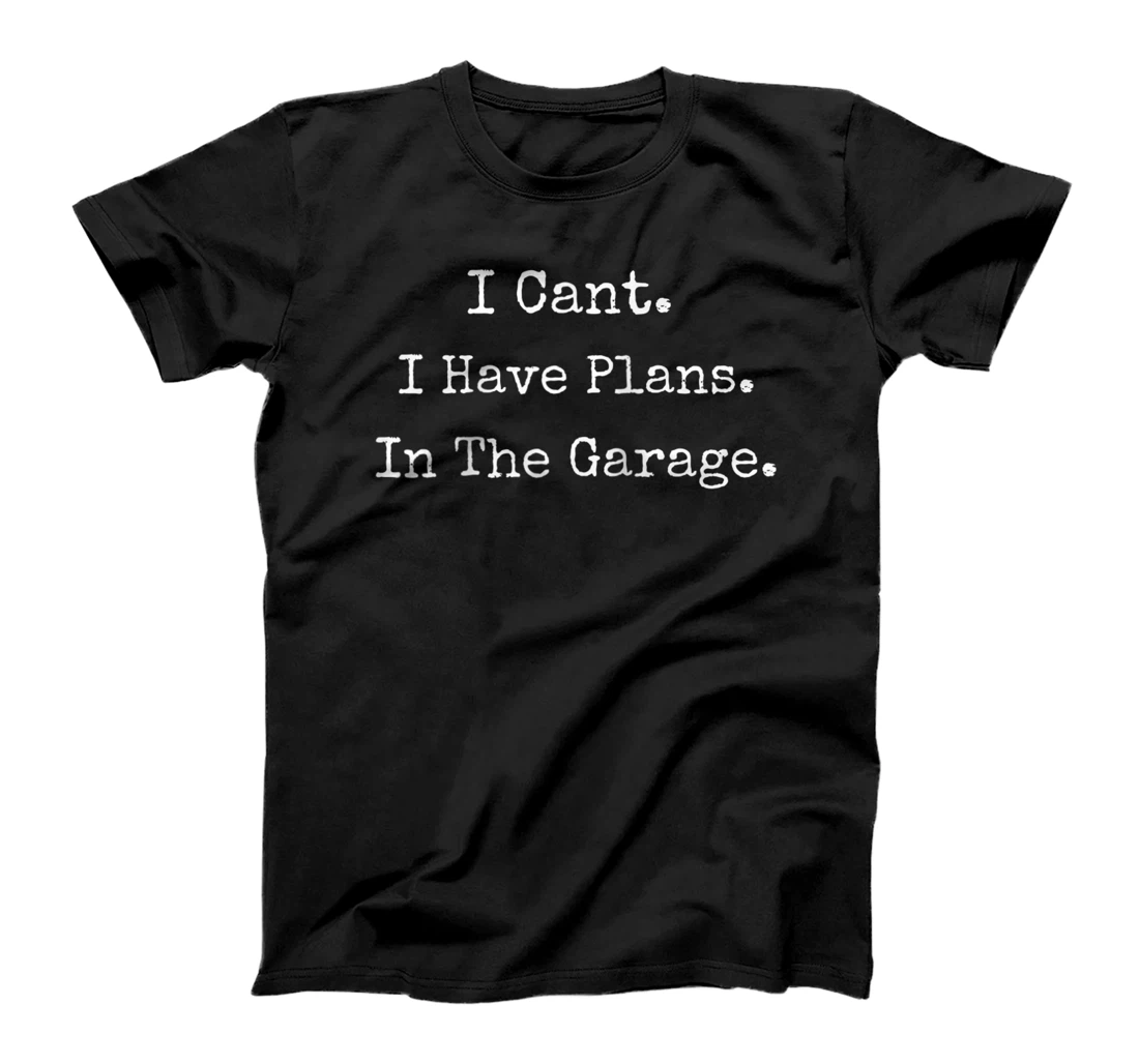 I Cant I Have Plans In The Garage Mechanic Print T-Shirt, Women T-Shirt