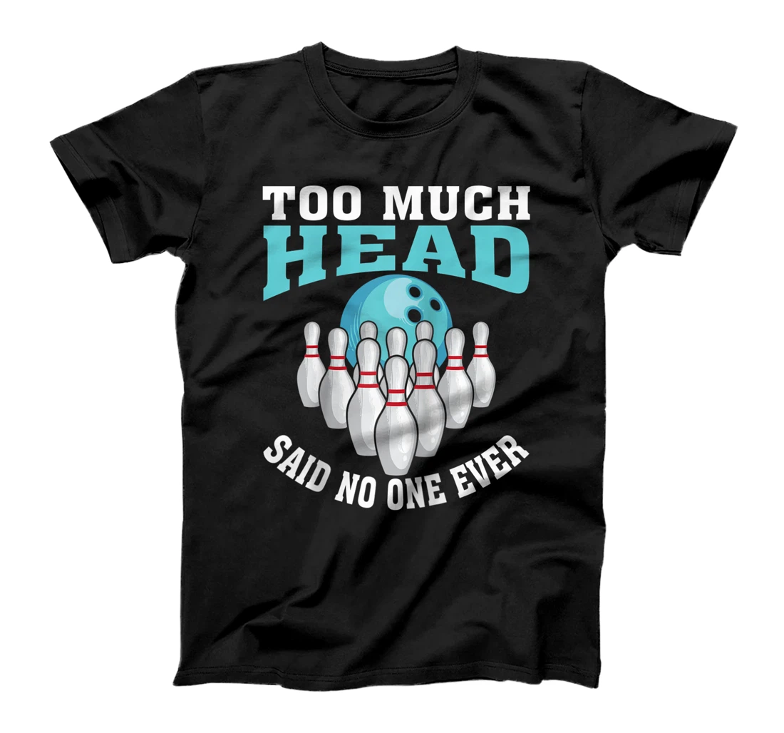 Funny Bowling Gift For Men Women Cool Too Much Head Bowlers T-Shirt, Women T-Shirt