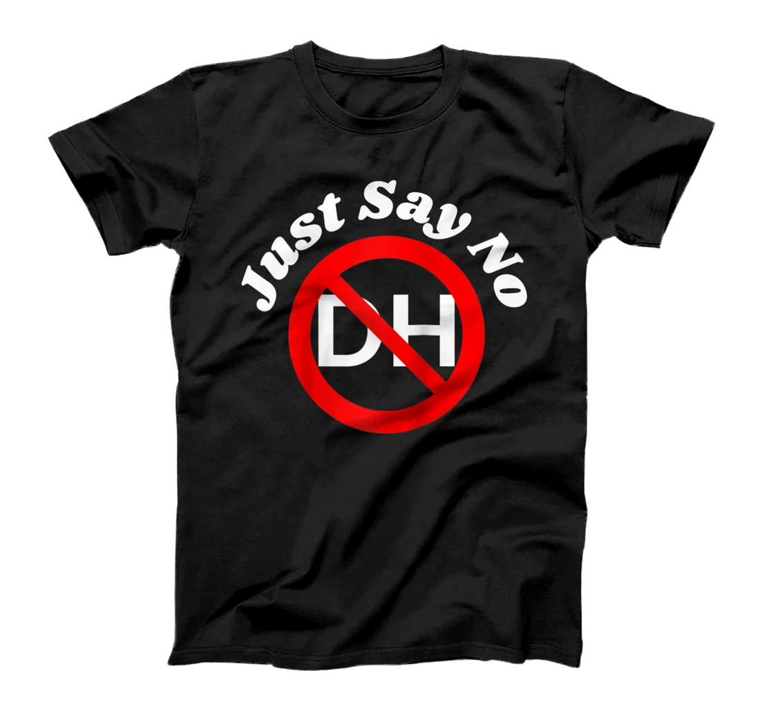 Say No To The Designated Hitter Baseball Men Women T-Shirt, Women T-Shirt