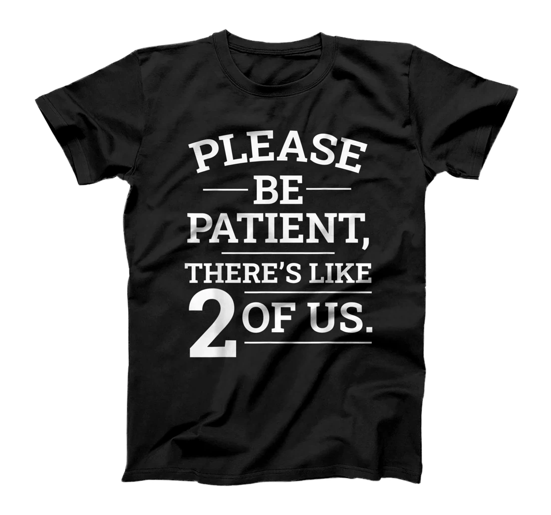 Personalized please be patient there's like 2 of us there's like 3 of us T-Shirt, Kid T-Shirt and Women T-Shirt