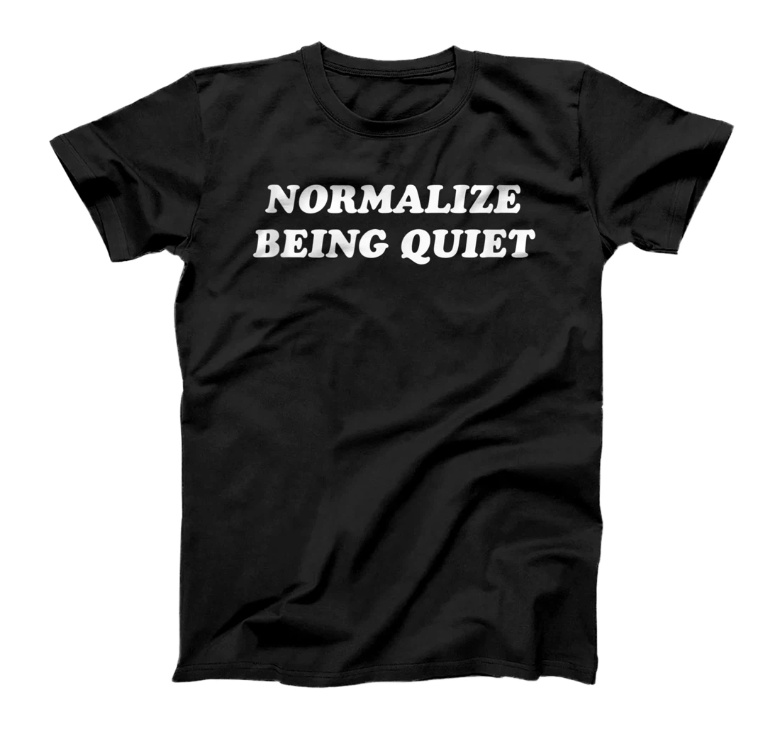 Normalize Being Quiet T-Shirt, Women T-Shirt