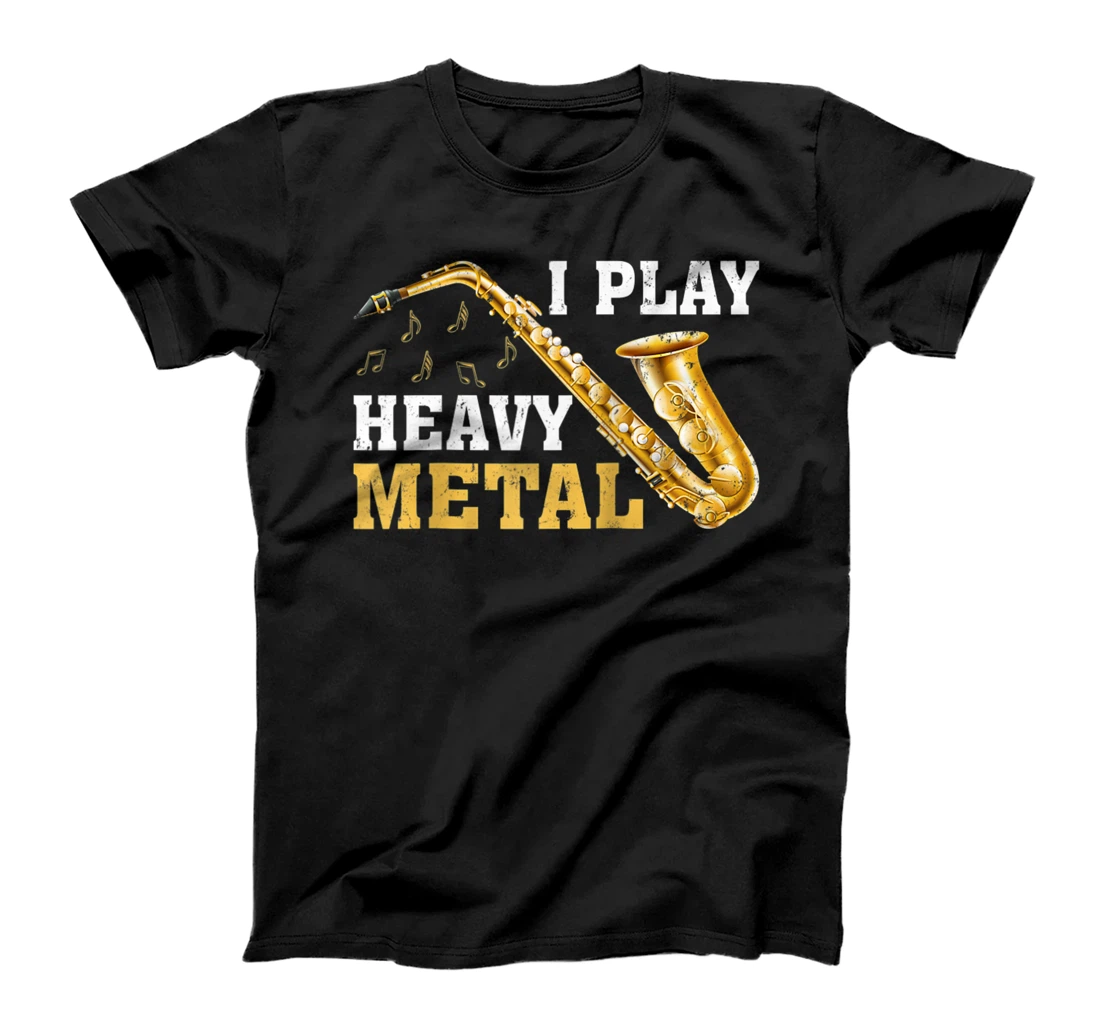 Sax Musician I Play Heavy Metal Saxophone T-Shirt, Women T-Shirt