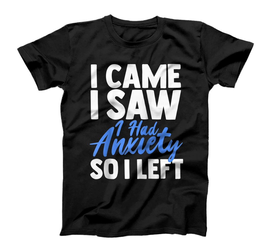 Funny I Came I Saw I Had Anxiety So I Left Gift Men Women T-Shirt, Women T-Shirt