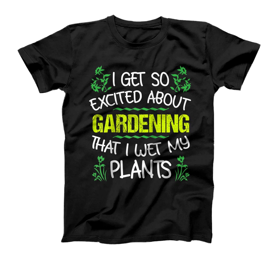 Funny Gardening Wet My Plants Cute Gardener Men Garden Gift T-Shirt, Women T-Shirt