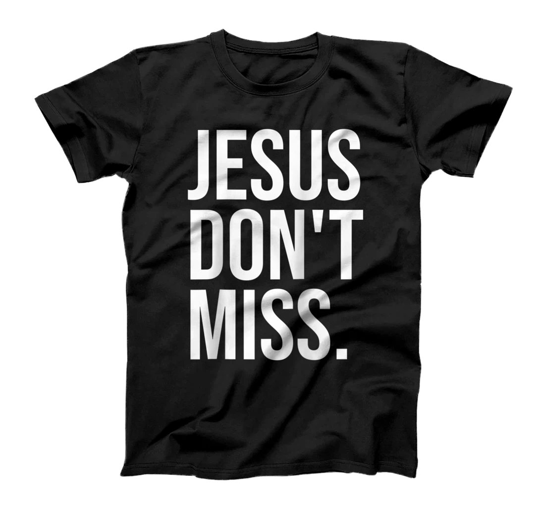 Jesus Don't Miss Christ God Christian Worship Tote Bag T-Shirt, Women T-Shirt