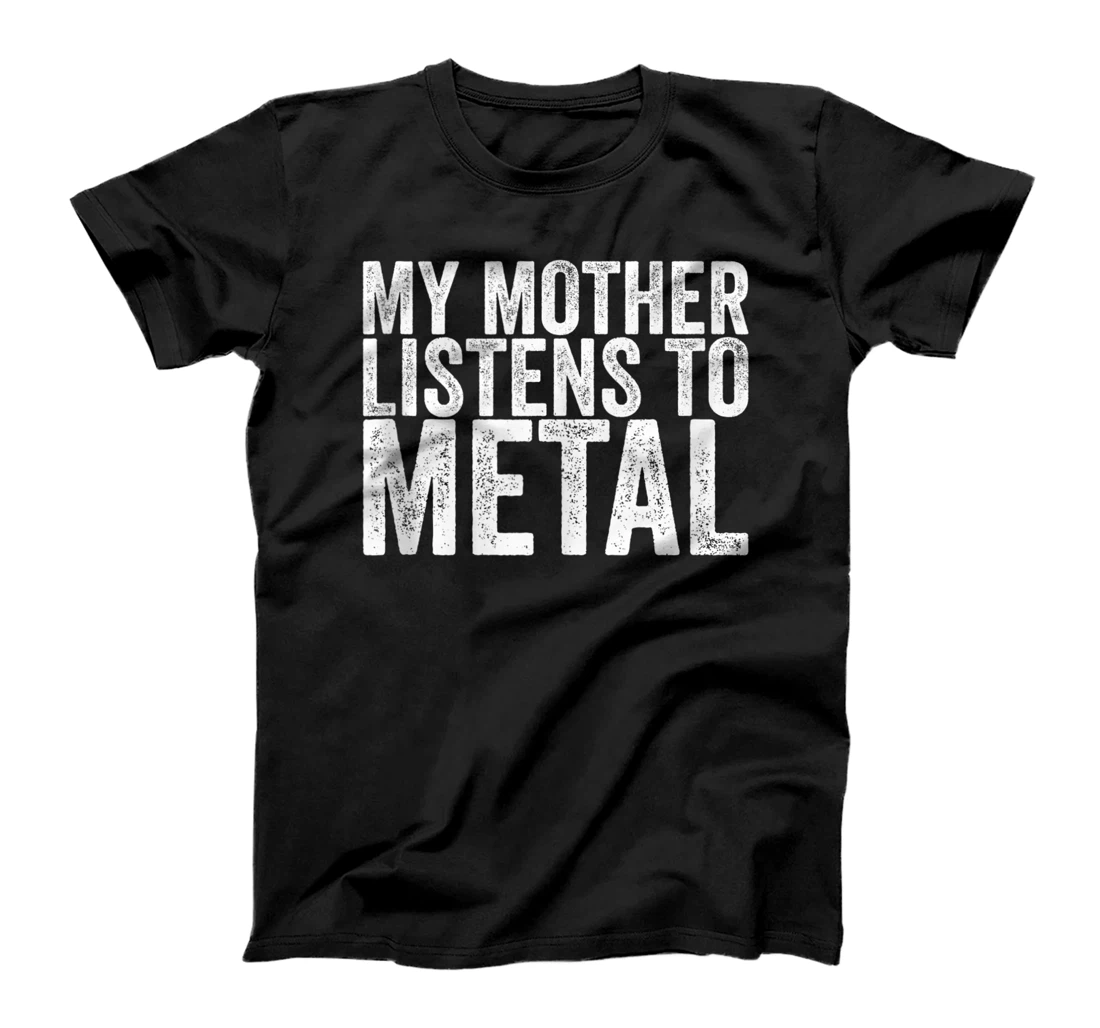 My Mother Listens To Metal T-Shirt, Women T-Shirt