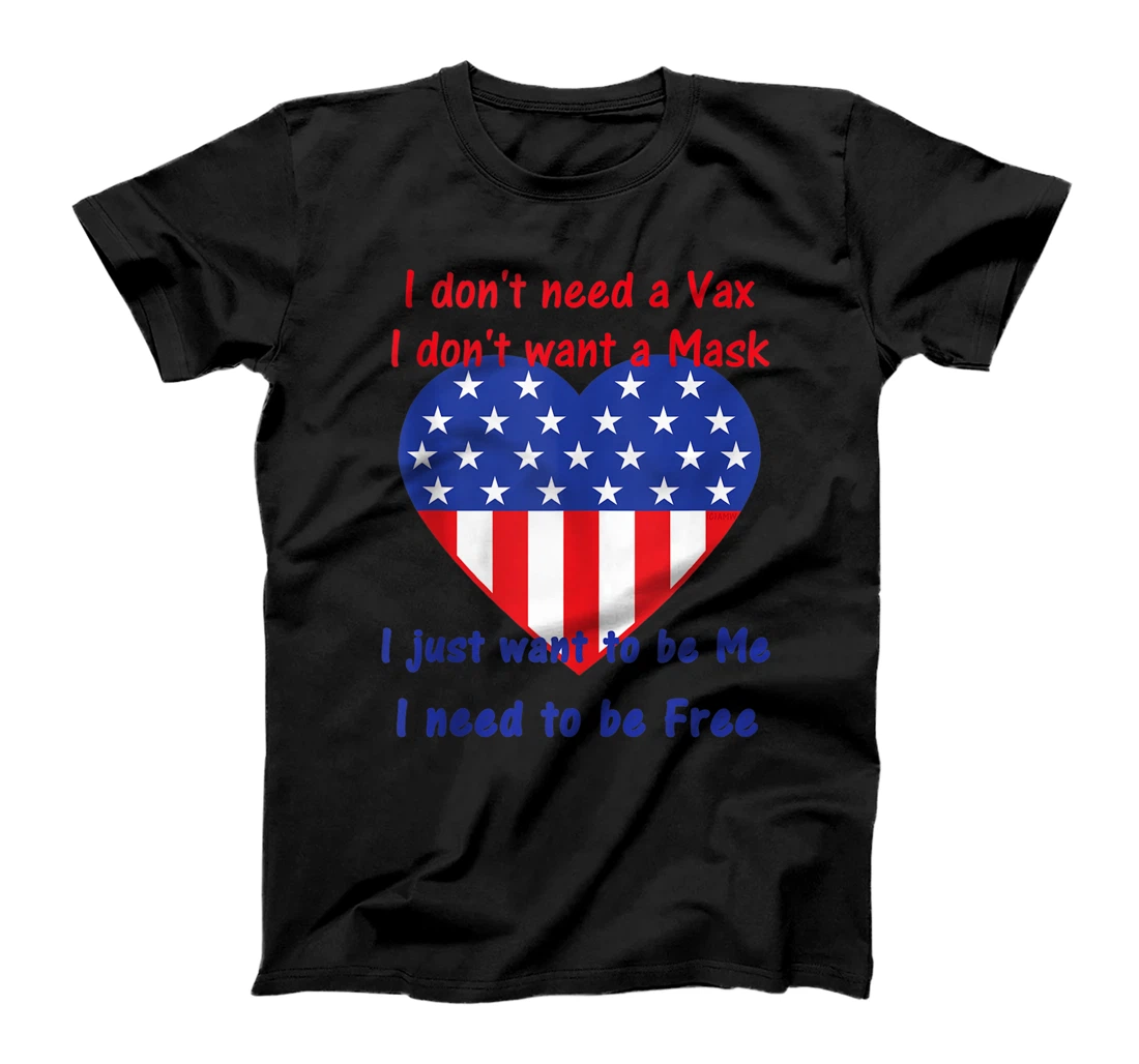 Don't Need a Vax Don't Want a Mask I want to be Me / be Free T-Shirt, Women T-Shirt