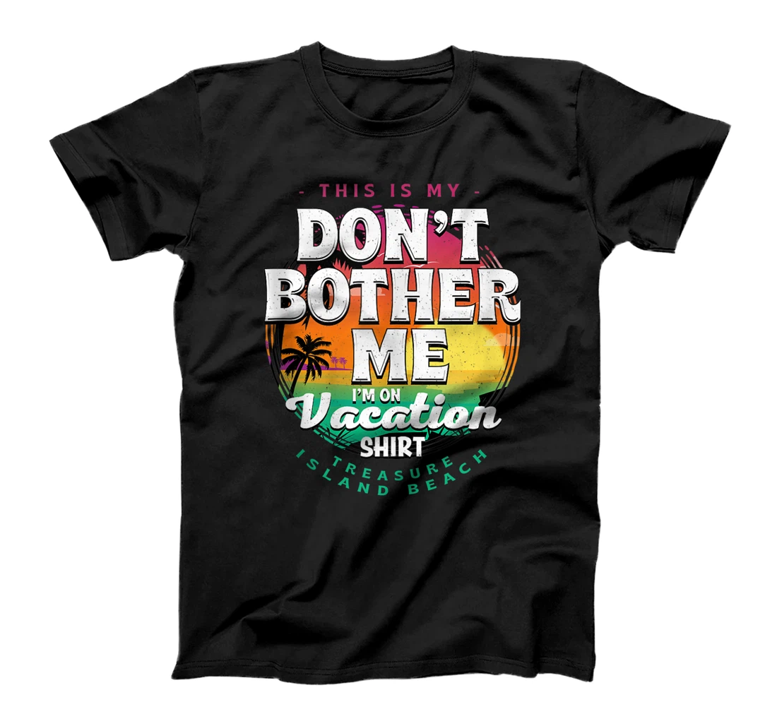 Don't Bother Me On Vacation Treasure Island Beach Summer T-Shirt, Women T-Shirt