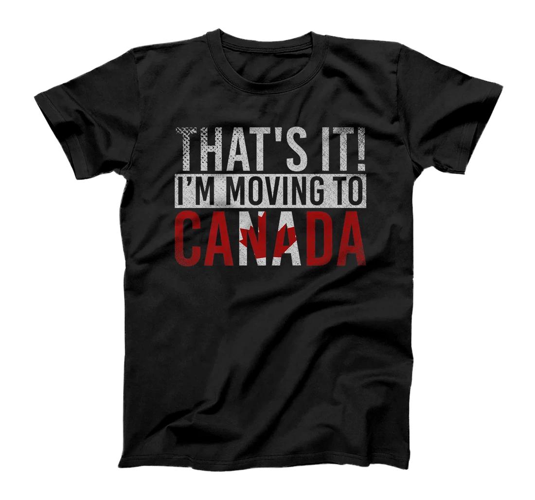 Funny Canadian Maple Leaf Thats It Im Moving To Canada Premium T-Shirt, Kid T-Shirt and Women T-Shirt