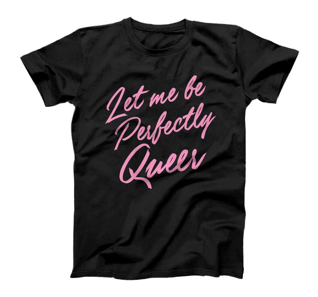 Let Me Be Perfectly Queer Cute Funny LGBTQ Gay Pride Stuff Premium T-Shirt, Women T-Shirt