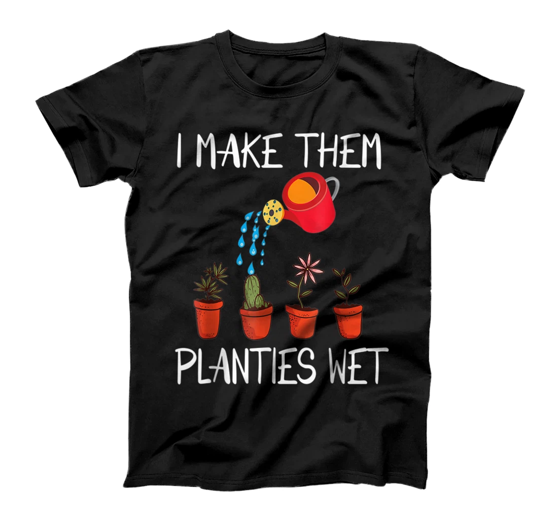 I Make Them Planties Wet T-Shirt, Women T-Shirt