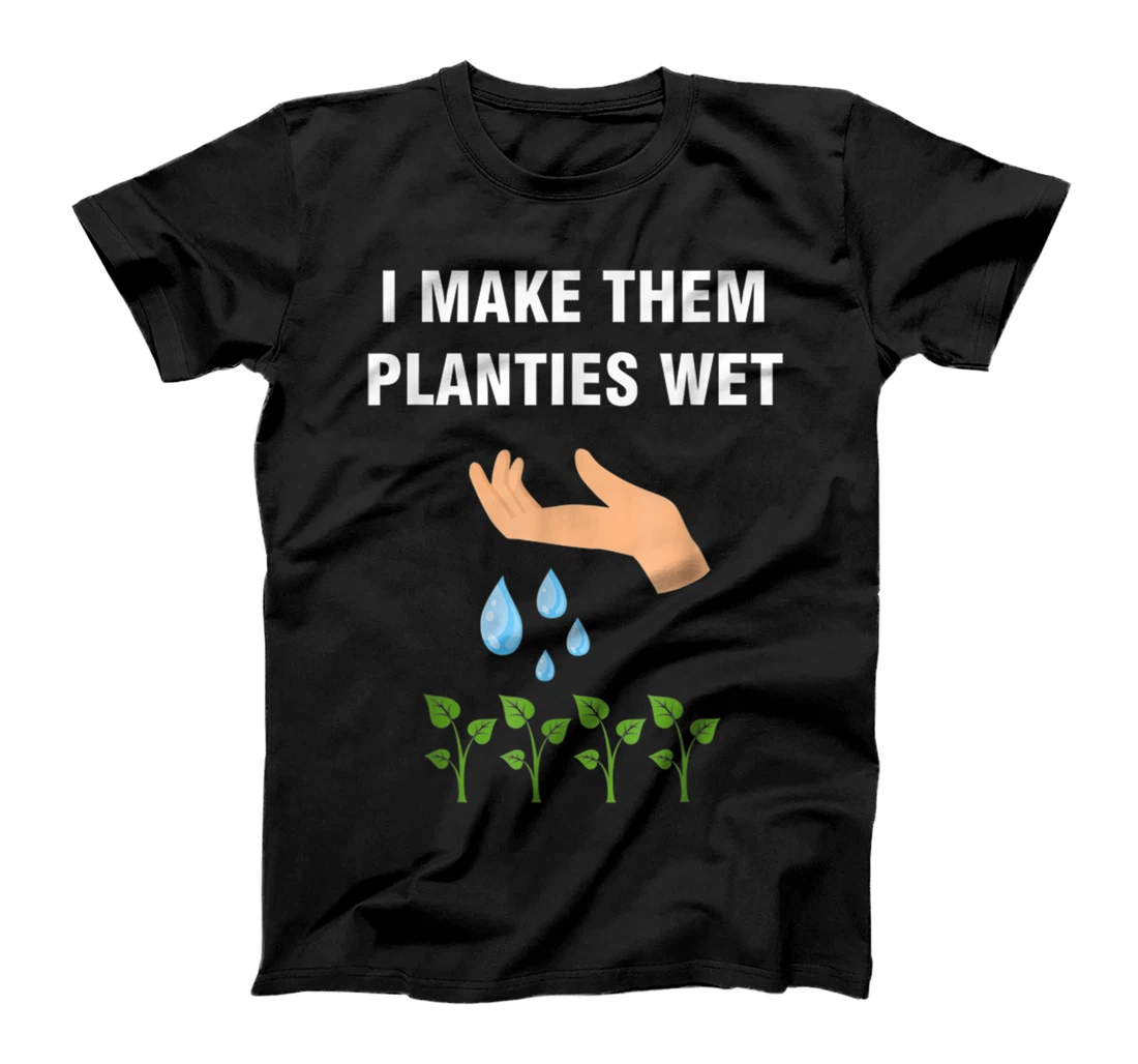 I Make Them Planties Wet T-Shirt, Women T-Shirt