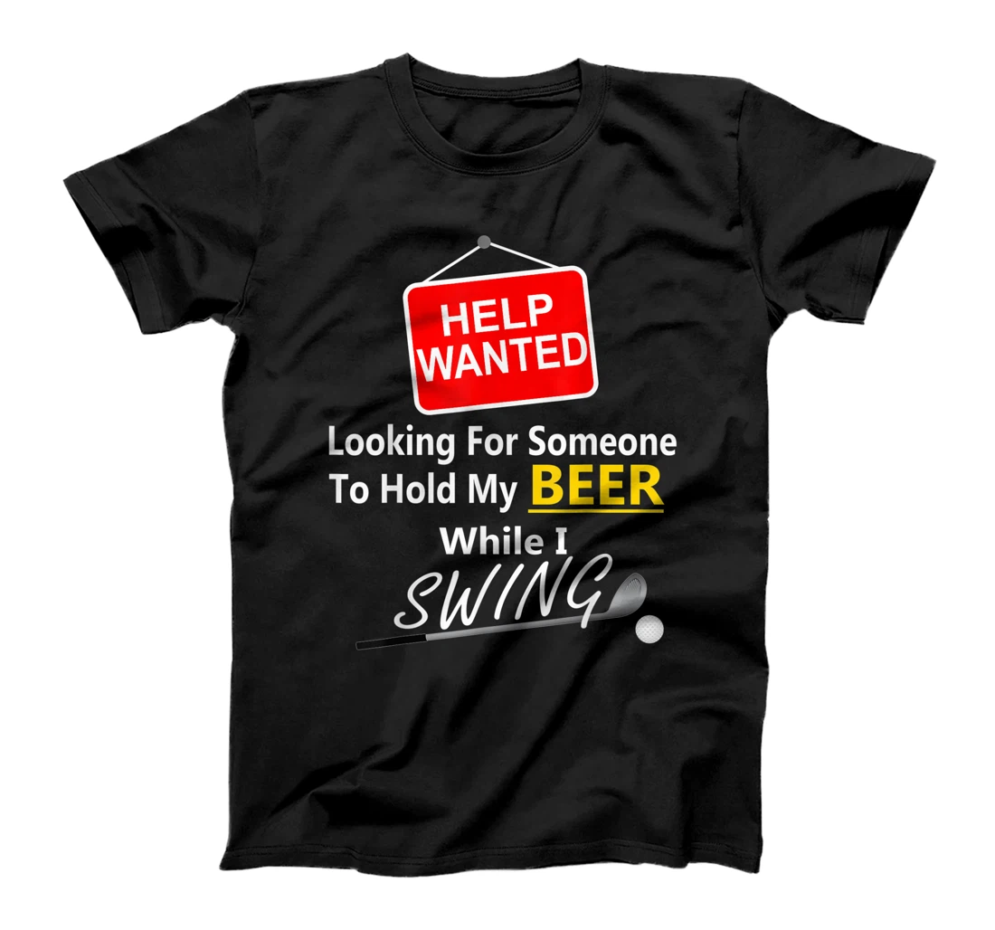 Funny Golfing Humor Help Wanted Hold My Beer While I Swing T-Shirt, Women T-Shirt