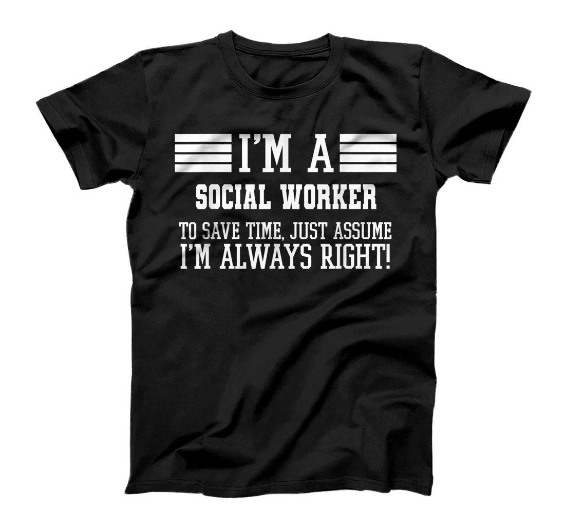 I'm A Social worker Assume I'm Right T-Shirt, Women T-Shirt