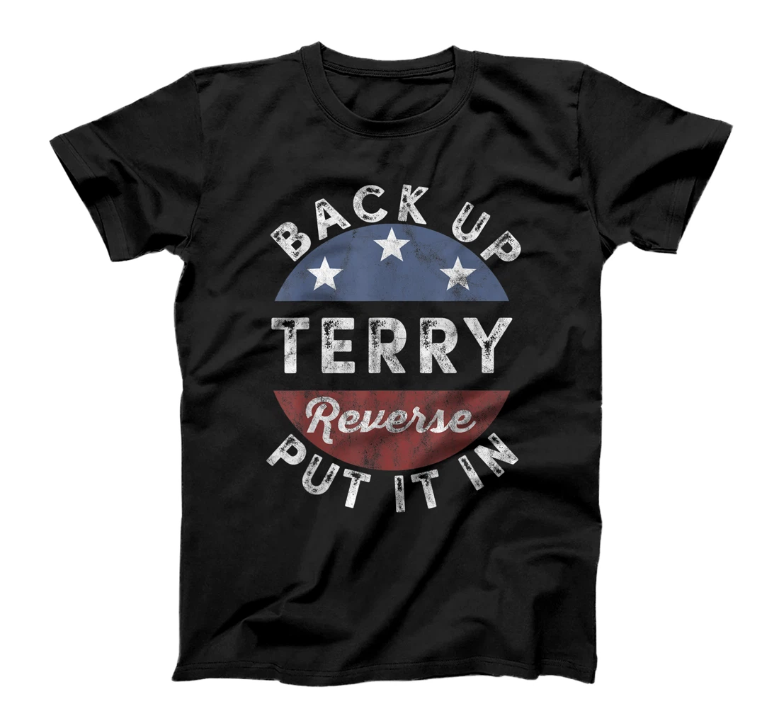 Back It Up Terry Put It In Reverse Funny 4th Of July Us Flag T-Shirt, Kid T-Shirt and Women T-Shirt