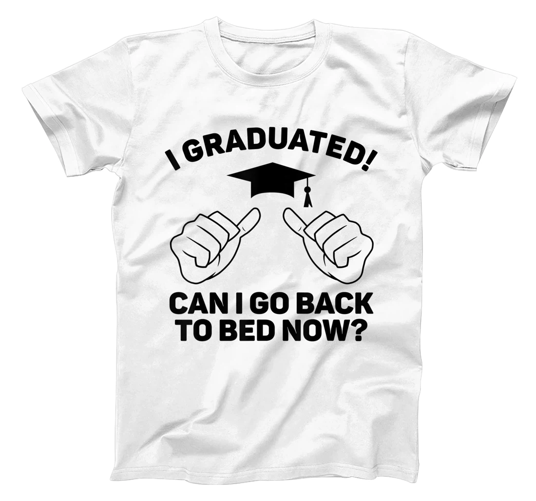 I Graduated Can I Go Back To Bed Now Funny Class Graduation T-Shirt, Women T-Shirt