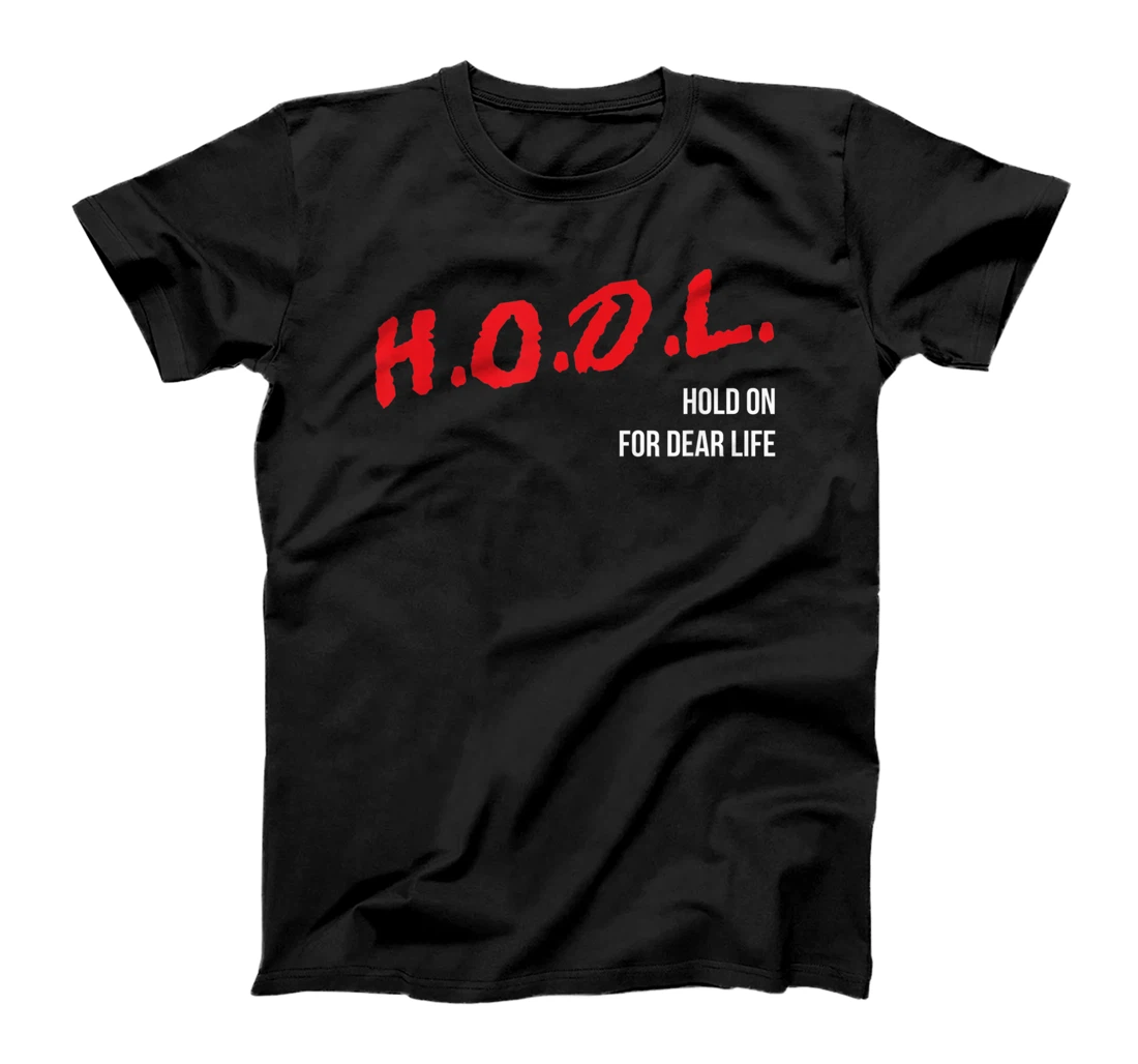 HODL: Hold On for Dear Life Crypto Trader Life T-Shirt, Kid T-Shirt and Women T-Shirt