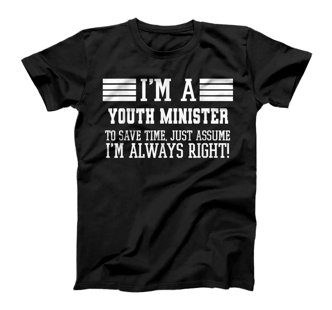 I'm A Youth minister Assume I'm Right T-Shirt, Women T-Shirt